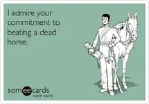 i-admire-your-commitment-to-beating-a-dead-horse-d8ccf.webp