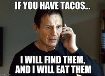 if you have tacos I will find them.jpg