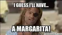 I guess I will have another Margarita.webp