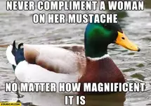 never-compliment-a-women-on-her-mustache-no-matter-how-magnificent-it-is-duck-meme.webp