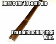 here-the10-foot-pole-im-not-touching-that-with-19554949.webp