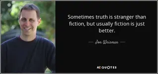 quote-sometimes-truth-is-stranger-than-fiction-but-usually-fiction-is-just-better-jon-weisman...webp