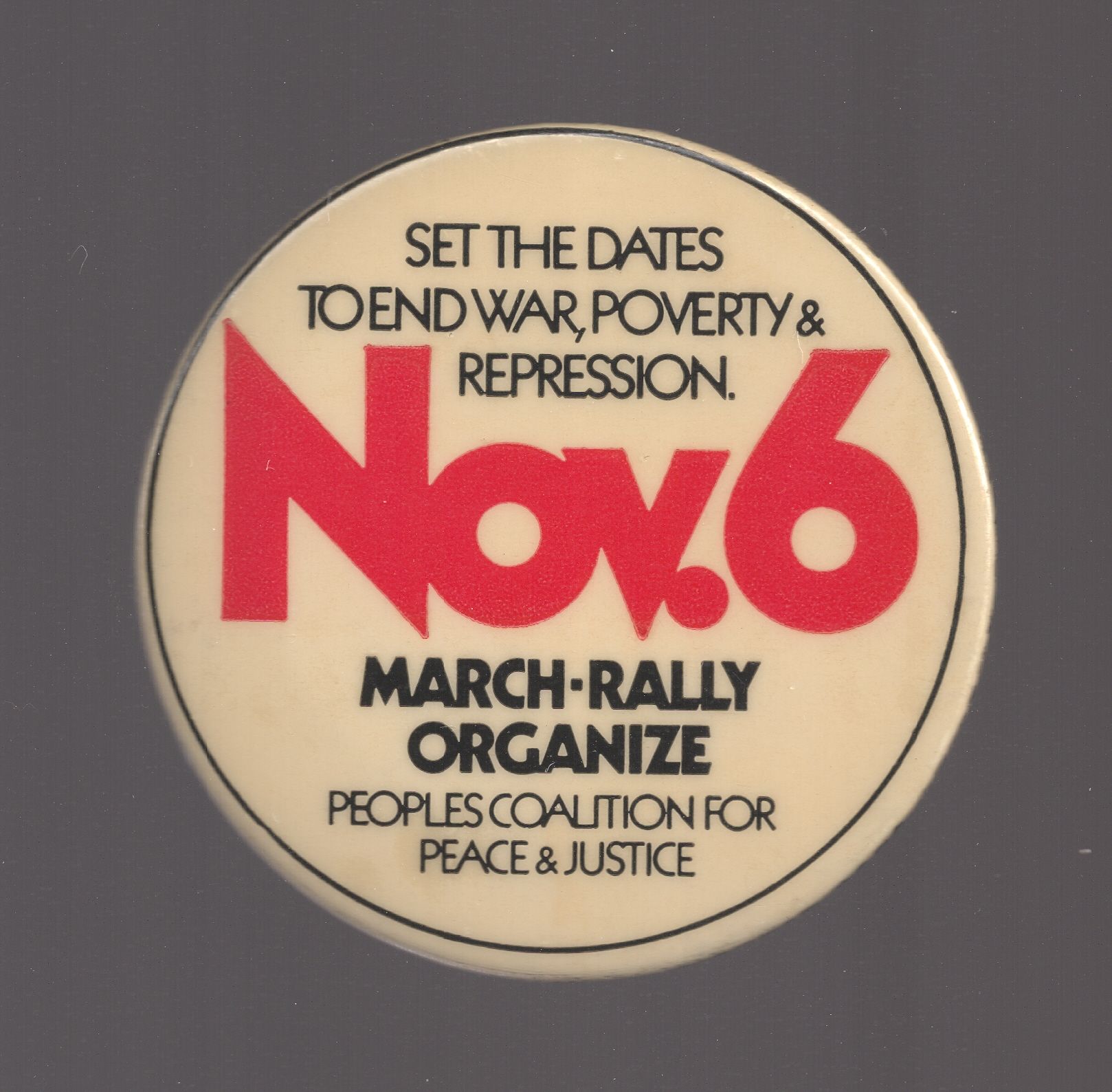 "SET THE DATES TO END WAR, POVERTY & REPRESSION Nov. 6 MARCH - RALLY ORGANIZE Peoples Coalition for Peace & Justice" 2"